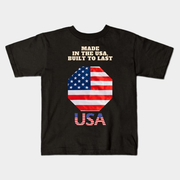 Made in the USA, Built to Last Kids T-Shirt by Art Enthusiast